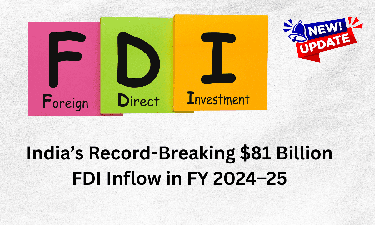 India’s Record-Breaking $81 Billion FDI Inflow in FY 2024–25