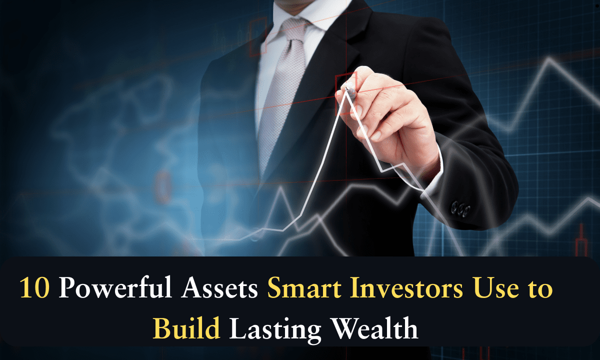10 Powerful Assets Smart Investors Use to Build Lasting Wealth