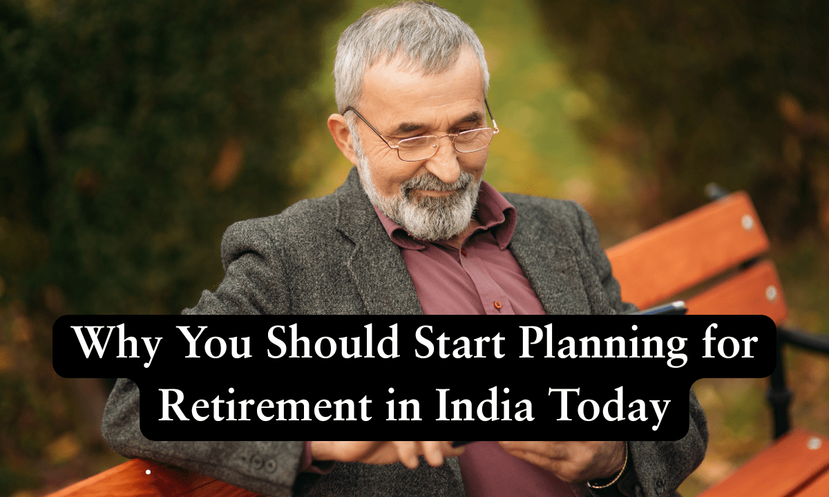 Why You Should Start Planning for Retirement in India Today