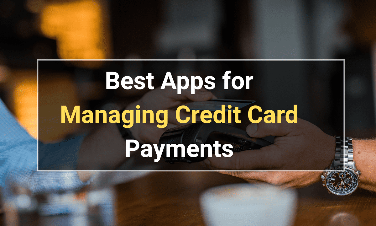 Best Apps for Managing Credit Card Payments